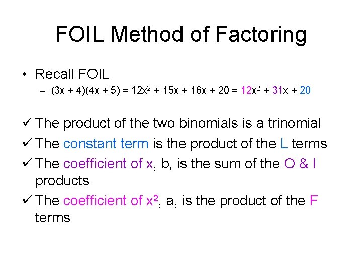 FOIL Method of Factoring • Recall FOIL – (3 x + 4)(4 x +