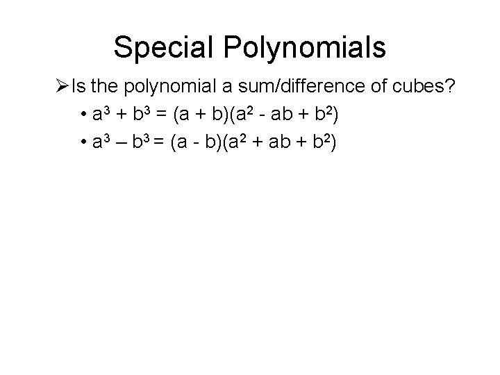 Special Polynomials ØIs the polynomial a sum/difference of cubes? • a 3 + b