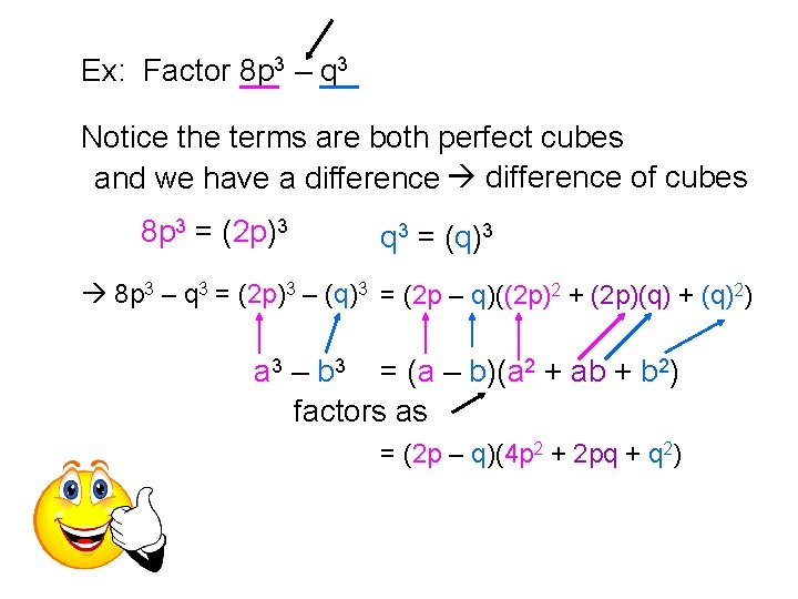 Ex: Factor 8 p 3 – q 3 Notice the terms are both perfect