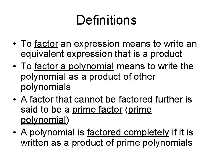 Definitions • To factor an expression means to write an equivalent expression that is