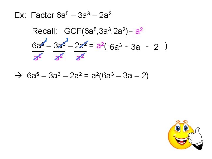 Ex: Factor 6 a 5 – 3 a 3 – 2 a 2 Recall: