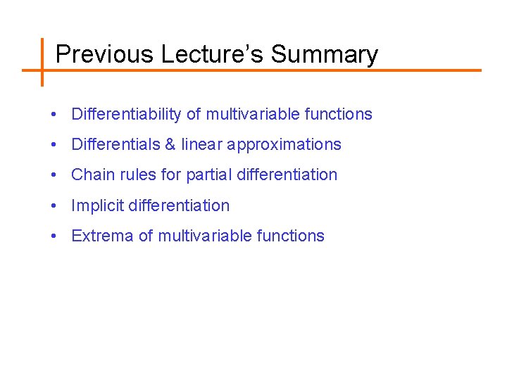 Previous Lecture’s Summary • Differentiability of multivariable functions • Differentials & linear approximations •