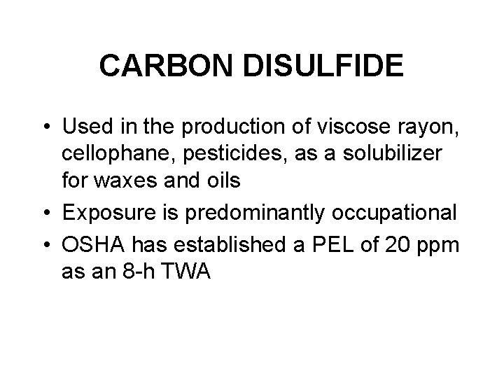 CARBON DISULFIDE • Used in the production of viscose rayon, cellophane, pesticides, as a
