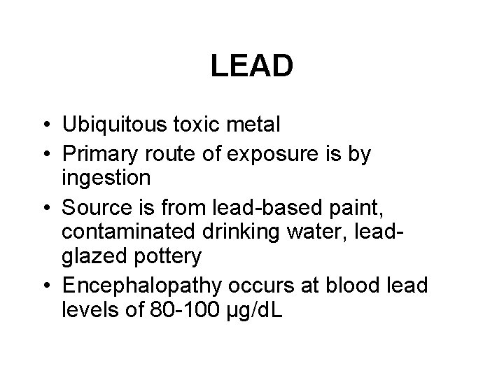 LEAD • Ubiquitous toxic metal • Primary route of exposure is by ingestion •