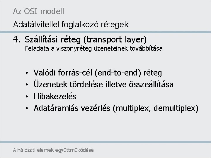 Az OSI modell Adatátvitellel foglalkozó rétegek 4. Szállítási réteg (transport layer) Feladata a viszonyréteg