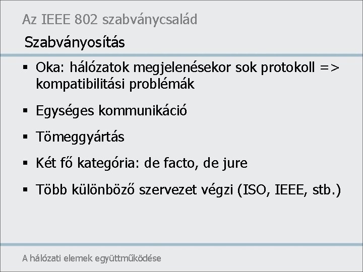 Az IEEE 802 szabványcsalád Szabványosítás § Oka: hálózatok megjelenésekor sok protokoll => kompatibilitási problémák