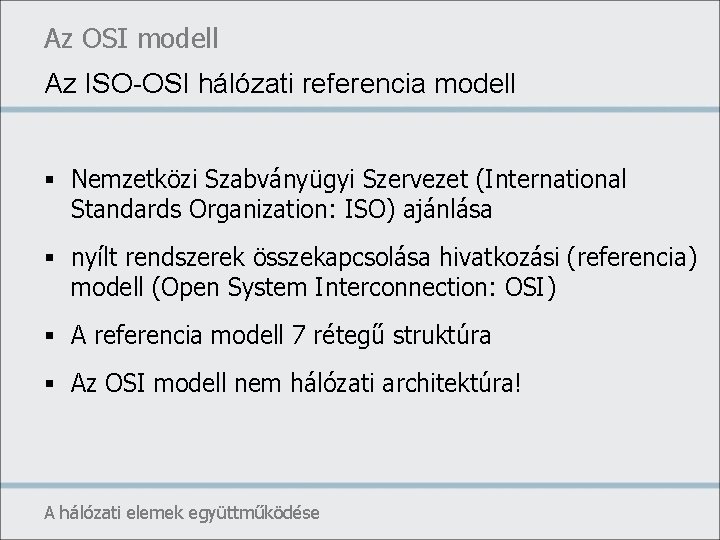 Az OSI modell Az ISO-OSI hálózati referencia modell § Nemzetközi Szabványügyi Szervezet (International Standards