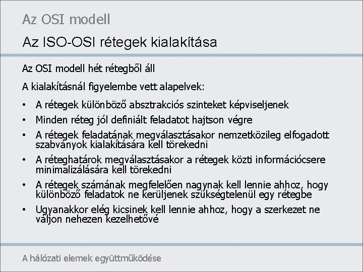 Az OSI modell Az ISO-OSI rétegek kialakítása Az OSI modell hét rétegből áll A