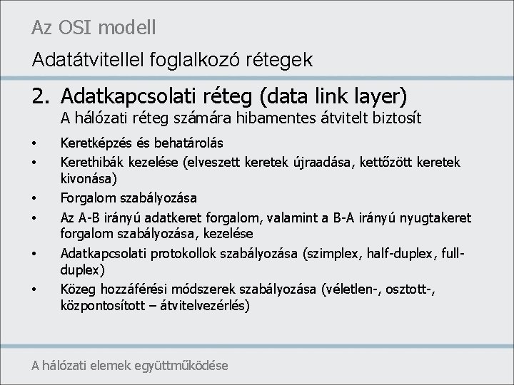 Az OSI modell Adatátvitellel foglalkozó rétegek 2. Adatkapcsolati réteg (data link layer) A hálózati