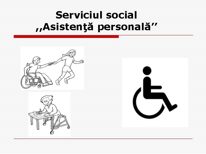 Serviciul social , , Asistenţă personală’’ Serviciul social , , Asistenţă personală’’