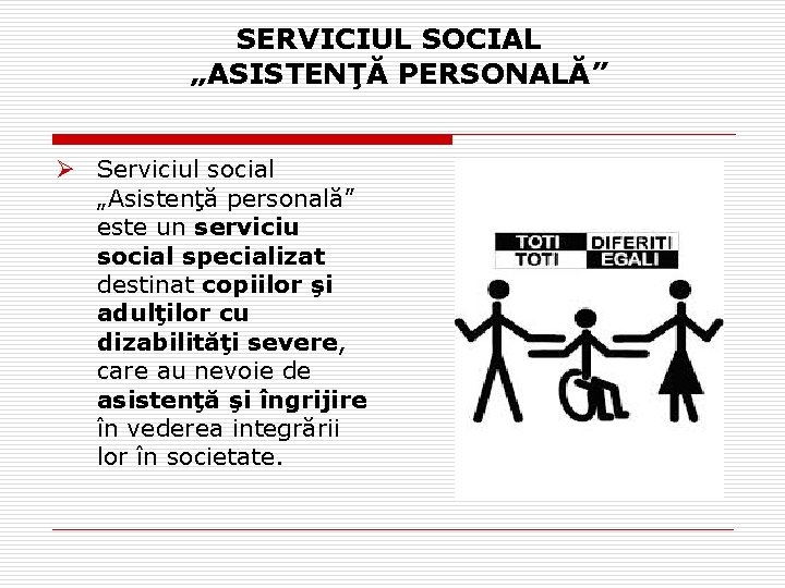 SERVICIUL SOCIAL „ASISTENŢĂ PERSONALĂ” Ø Serviciul social „Asistenţă personală” este un serviciu social specializat