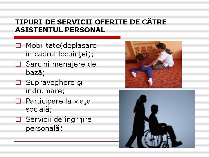 TIPURI DE SERVICII OFERITE DE CĂTRE ASISTENTUL PERSONAL o Mobilitate(deplasare în cadrul locuinţei); o