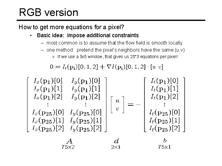 RGB version How to get more equations for a pixel? • Basic idea: impose