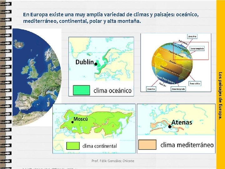 En Europa existe una muy amplia variedad de climas y paisajes: oceánico, mediterráneo, continental,