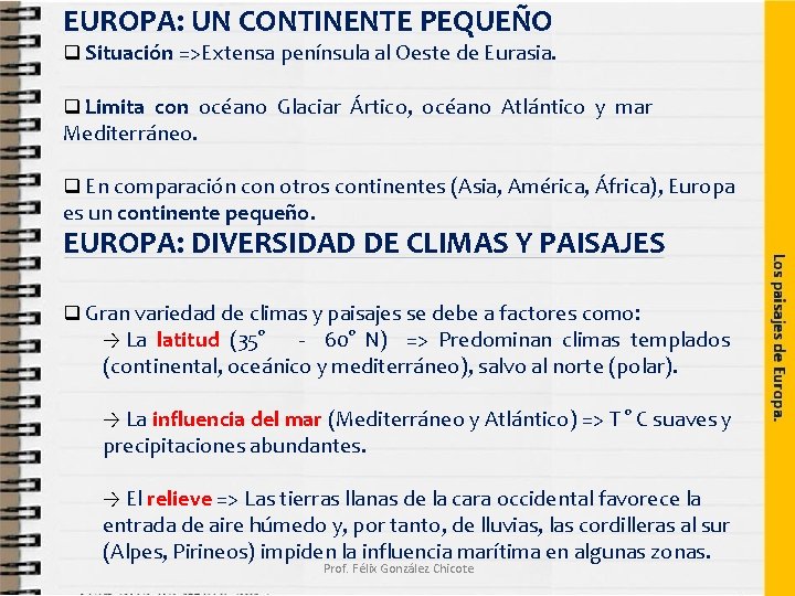 EUROPA: UN CONTINENTE PEQUEÑO Situación =>Extensa península al Oeste de Eurasia. Limita con océano