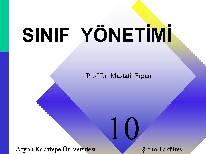 SINIF YÖNETİMİ Prof. Dr. Mustafa Ergün Afyon Kocatepe Üniversitesi 10 Eğitim Fakültesi SINIF YÖNETİMİ Prof. Dr. Mustafa Ergün Afyon Kocatepe Üniversitesi 10 Eğitim Fakültesi