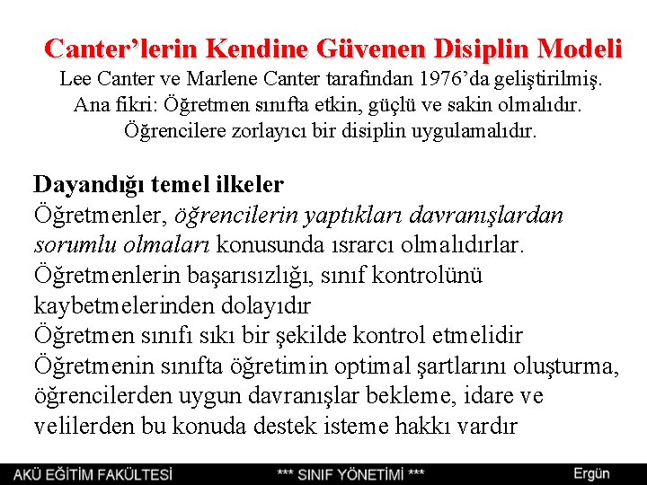 Canter’lerin Kendine Güvenen Disiplin Modeli Lee Canter ve Marlene Canter tarafından 1976’da geliştirilmiş. Ana Canter’lerin Kendine Güvenen Disiplin Modeli Lee Canter ve Marlene Canter tarafından 1976’da geliştirilmiş. Ana