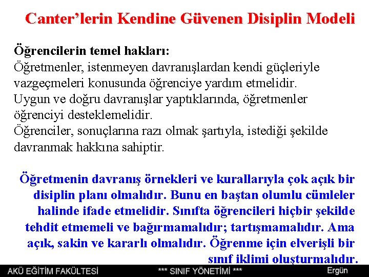 Canter’lerin Kendine Güvenen Disiplin Modeli Öğrencilerin temel hakları: Öğretmenler, istenmeyen davranışlardan kendi güçleriyle vazgeçmeleri Canter’lerin Kendine Güvenen Disiplin Modeli Öğrencilerin temel hakları: Öğretmenler, istenmeyen davranışlardan kendi güçleriyle vazgeçmeleri