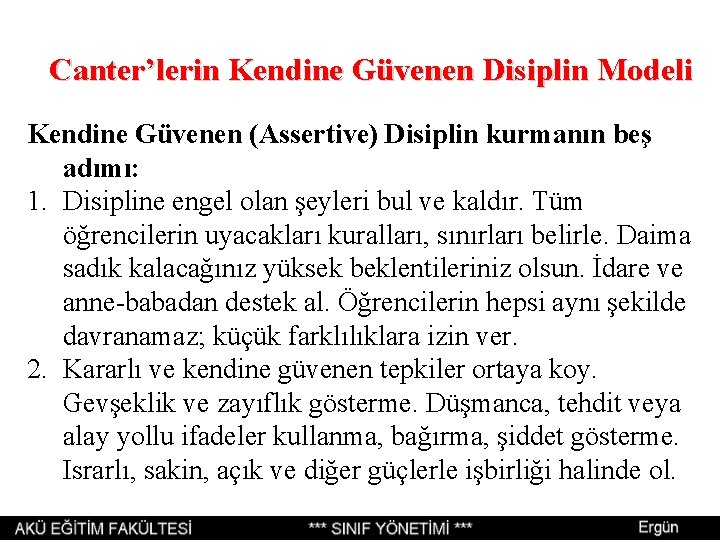 Canter’lerin Kendine Güvenen Disiplin Modeli Kendine Güvenen (Assertive) Disiplin kurmanın beş adımı: 1. Disipline Canter’lerin Kendine Güvenen Disiplin Modeli Kendine Güvenen (Assertive) Disiplin kurmanın beş adımı: 1. Disipline