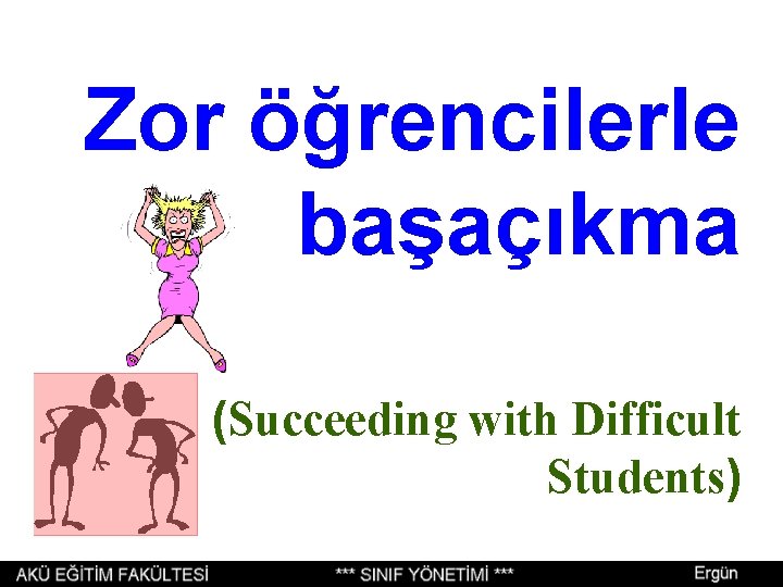 Zor öğrencilerle başaçıkma (Succeeding with Difficult Students) Zor öğrencilerle başaçıkma (Succeeding with Difficult Students)