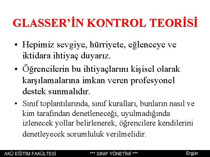 GLASSER’İN KONTROL TEORİSİ • Hepimiz sevgiye, hürriyete, eğlenceye ve iktidara ihtiyaç duyarız. • Öğrencilerin GLASSER’İN KONTROL TEORİSİ • Hepimiz sevgiye, hürriyete, eğlenceye ve iktidara ihtiyaç duyarız. • Öğrencilerin
