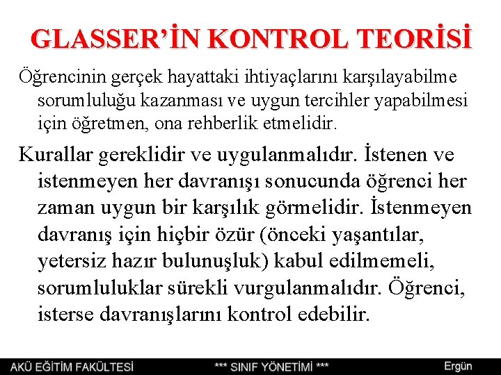 GLASSER’İN KONTROL TEORİSİ Öğrencinin gerçek hayattaki ihtiyaçlarını karşılayabilme sorumluluğu kazanması ve uygun tercihler yapabilmesi GLASSER’İN KONTROL TEORİSİ Öğrencinin gerçek hayattaki ihtiyaçlarını karşılayabilme sorumluluğu kazanması ve uygun tercihler yapabilmesi
