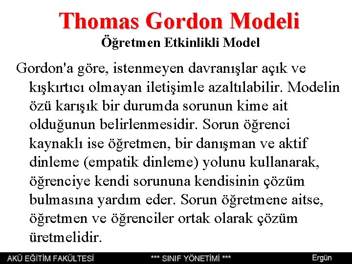 Thomas Gordon Modeli Öğretmen Etkinlikli Model Gordon'a göre, istenmeyen davranışlar açık ve kışkırtıcı olmayan Thomas Gordon Modeli Öğretmen Etkinlikli Model Gordon'a göre, istenmeyen davranışlar açık ve kışkırtıcı olmayan