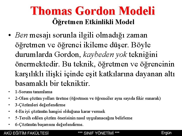 Thomas Gordon Modeli Öğretmen Etkinlikli Model • Ben mesajı sorunla ilgili olmadığı zaman öğretmen Thomas Gordon Modeli Öğretmen Etkinlikli Model • Ben mesajı sorunla ilgili olmadığı zaman öğretmen