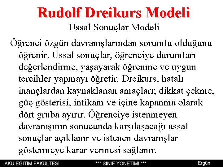Rudolf Dreikurs Modeli Ussal Sonuçlar Modeli Öğrenci özgün davranışlarından sorumlu olduğunu öğrenir. Ussal sonuçlar, Rudolf Dreikurs Modeli Ussal Sonuçlar Modeli Öğrenci özgün davranışlarından sorumlu olduğunu öğrenir. Ussal sonuçlar,