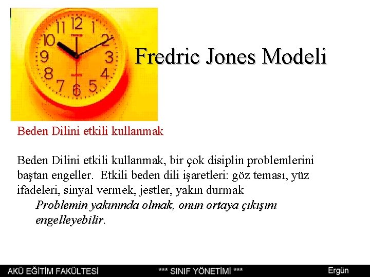 Fredric Jones Modeli Beden Dilini etkili kullanmak, bir çok disiplin problemlerini baştan engeller. Etkili Fredric Jones Modeli Beden Dilini etkili kullanmak, bir çok disiplin problemlerini baştan engeller. Etkili