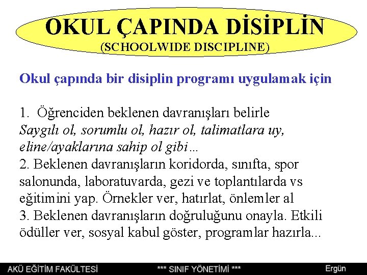 OKUL ÇAPINDA DİSİPLİN (SCHOOLWIDE DISCIPLINE) Okul çapında bir disiplin programı uygulamak için 1. Öğrenciden OKUL ÇAPINDA DİSİPLİN (SCHOOLWIDE DISCIPLINE) Okul çapında bir disiplin programı uygulamak için 1. Öğrenciden
