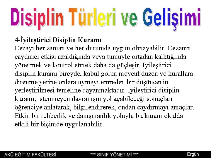 4 -İyileştirici Disiplin Kuramı Cezayı her zaman ve her durumda uygun olmayabilir. Cezanın caydırıcı 4 -İyileştirici Disiplin Kuramı Cezayı her zaman ve her durumda uygun olmayabilir. Cezanın caydırıcı
