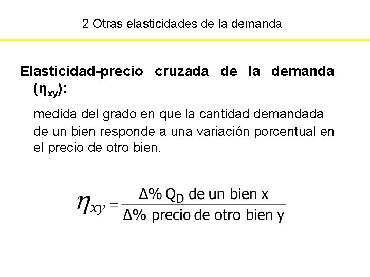 2 Otras elasticidades de la demanda Elasticidad-precio cruzada de la demanda (ηxy): medida del