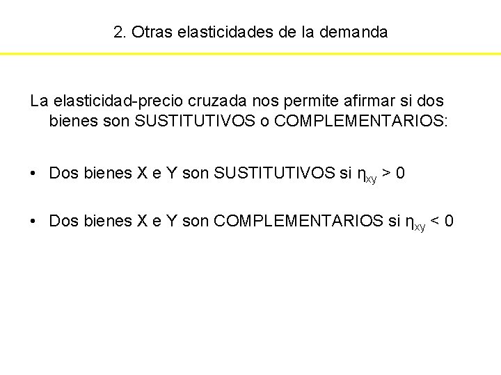 2. Otras elasticidades de la demanda La elasticidad-precio cruzada nos permite afirmar si dos