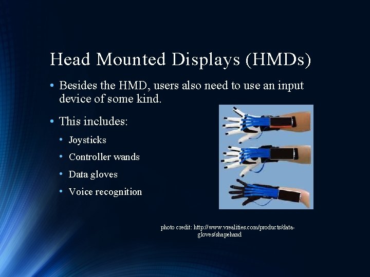 Head Mounted Displays (HMDs) • Besides the HMD, users also need to use an