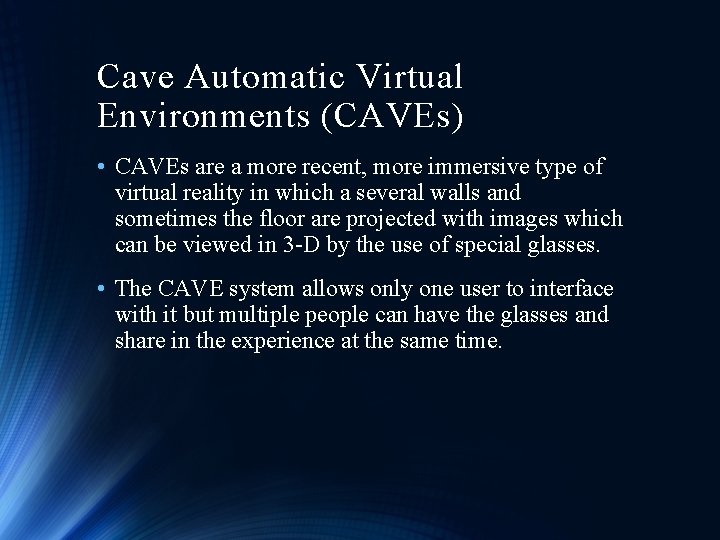 Cave Automatic Virtual Environments (CAVEs) • CAVEs are a more recent, more immersive type