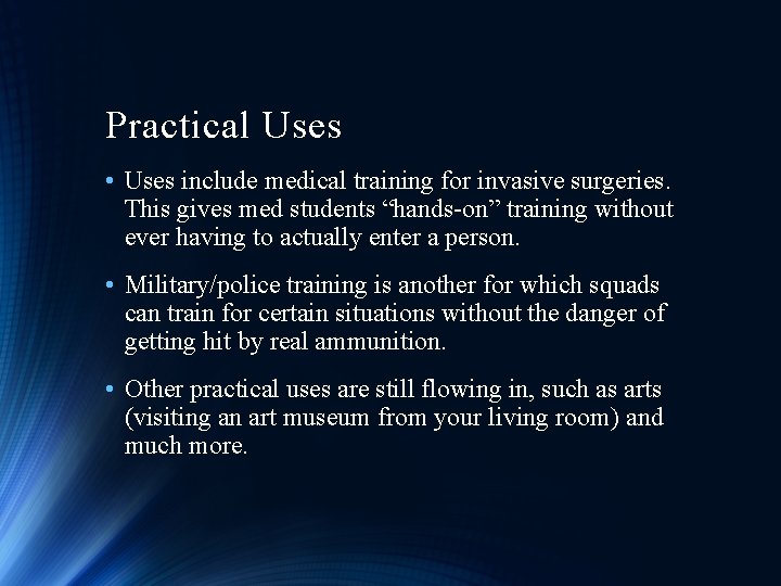 Practical Uses • Uses include medical training for invasive surgeries. This gives med students