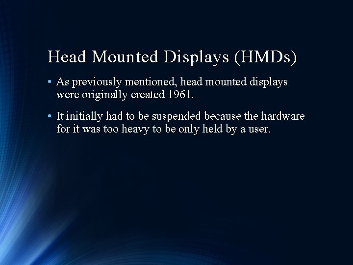 Head Mounted Displays (HMDs) • As previously mentioned, head mounted displays were originally created