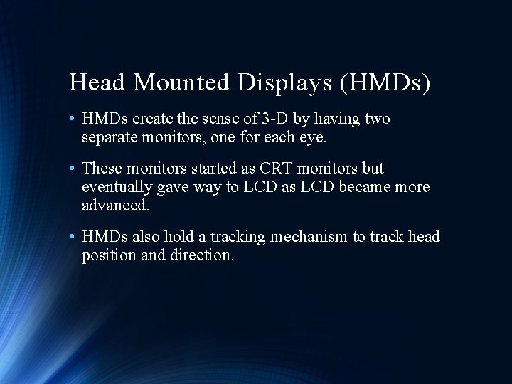 Head Mounted Displays (HMDs) • HMDs create the sense of 3 -D by having