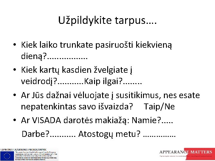 Užpildykite tarpus…. • Kiek laiko trunkate pasiruošti kiekvieną dieną? . . . . •