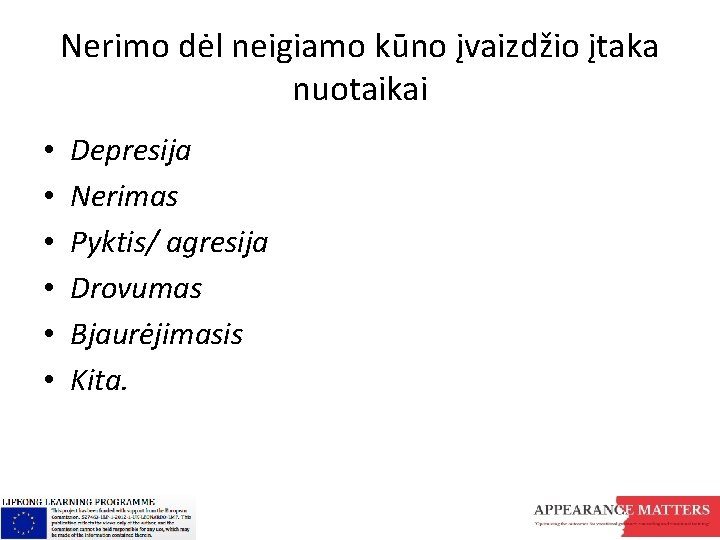 Nerimo dėl neigiamo kūno įvaizdžio įtaka nuotaikai • • • Depresija Nerimas Pyktis/ agresija