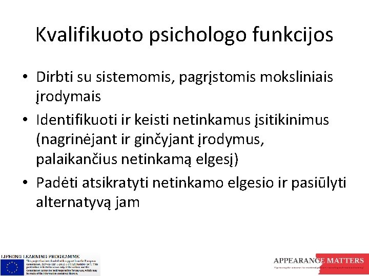 Kvalifikuoto psichologo funkcijos • Dirbti su sistemomis, pagrįstomis moksliniais įrodymais • Identifikuoti ir keisti