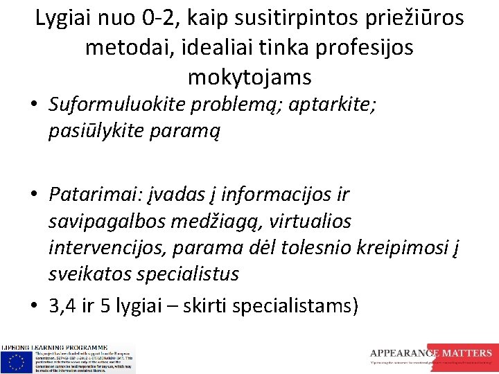 Lygiai nuo 0 -2, kaip susitirpintos priežiūros metodai, idealiai tinka profesijos mokytojams • Suformuluokite