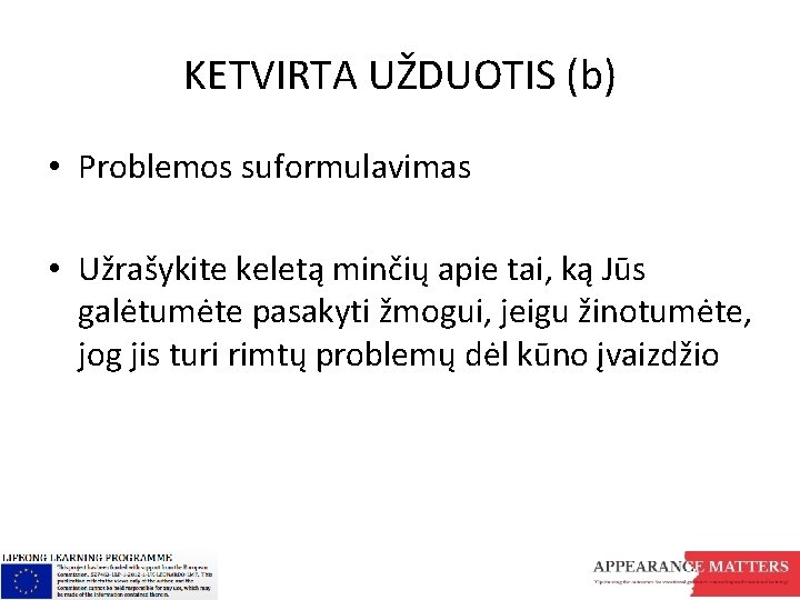 KETVIRTA UŽDUOTIS (b) • Problemos suformulavimas • Užrašykite keletą minčių apie tai, ką Jūs