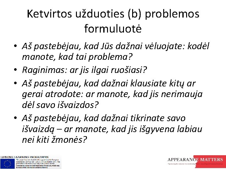 Ketvirtos užduoties (b) problemos formuluotė • Aš pastebėjau, kad Jūs dažnai vėluojate: kodėl manote,