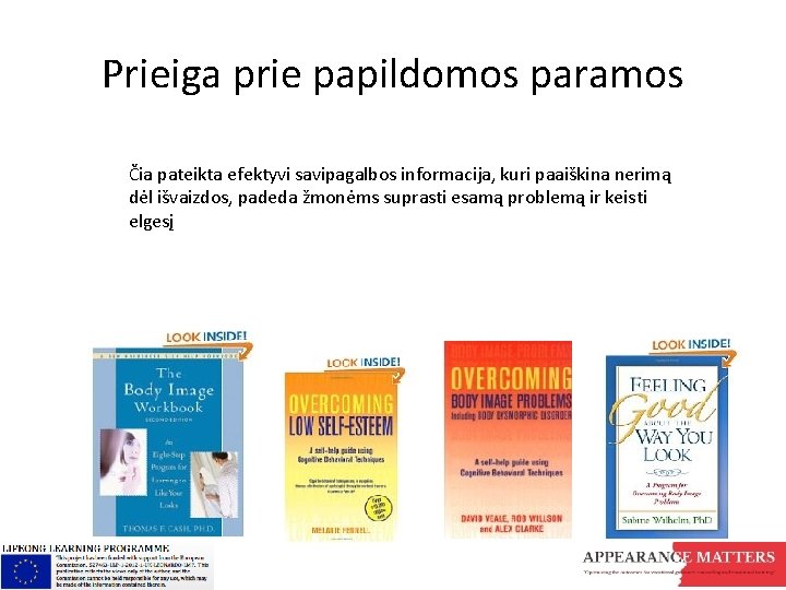 Prieiga prie papildomos paramos Čia pateikta efektyvi savipagalbos informacija, kuri paaiškina nerimą dėl išvaizdos,