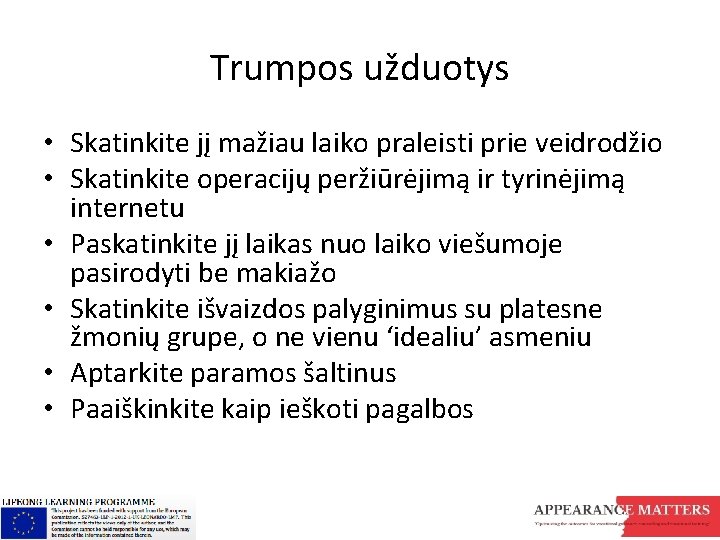 Trumpos užduotys • Skatinkite jį mažiau laiko praleisti prie veidrodžio • Skatinkite operacijų peržiūrėjimą