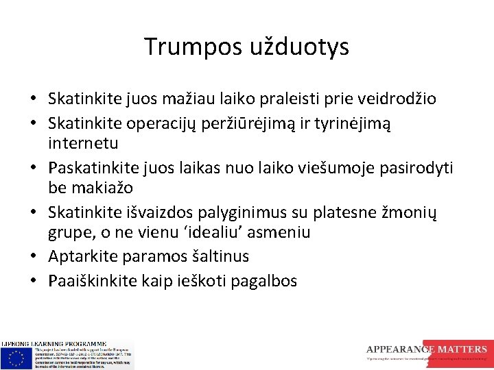 Trumpos užduotys • Skatinkite juos mažiau laiko praleisti prie veidrodžio • Skatinkite operacijų peržiūrėjimą