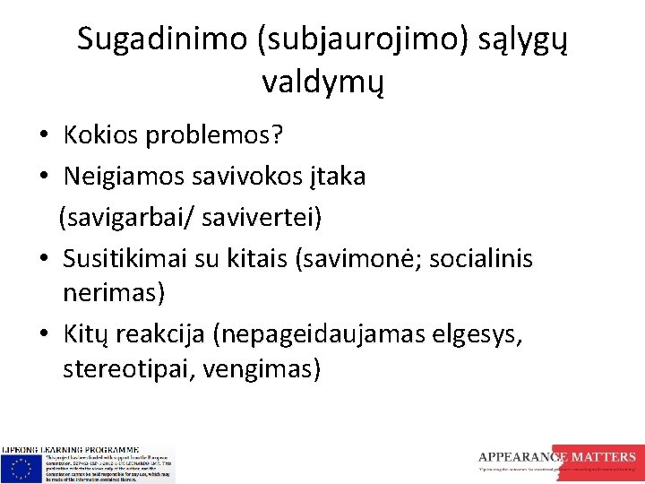 Sugadinimo (subjaurojimo) sąlygų valdymų • Kokios problemos? • Neigiamos savivokos įtaka (savigarbai/ savivertei) •