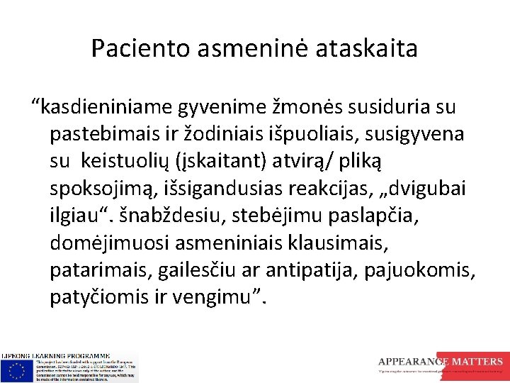 Paciento asmeninė ataskaita “kasdieniniame gyvenime žmonės susiduria su pastebimais ir žodiniais išpuoliais, susigyvena su